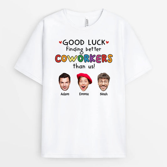2449AUK1 good luck finding better coworkers than us t shirt custom farewell gift