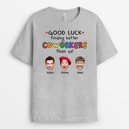 2449AUK2 good luck finding better coworkers than us t shirt custom farewell gift