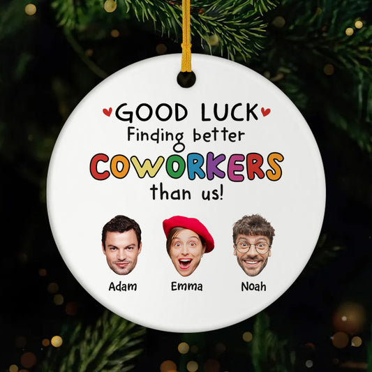 2449OUS1 custom ceramic xmas ornaments with faces good luck finding better coworkers than us 2449O8L5O