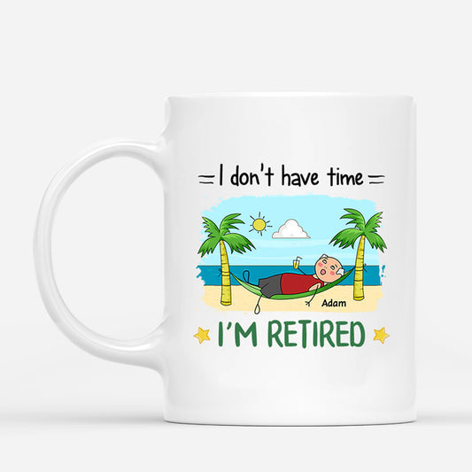 2551MUK1 i dont have time im retired mug personalised mug for him_37767bc3 1bc5 4e1f 9433 f441d2b6f504