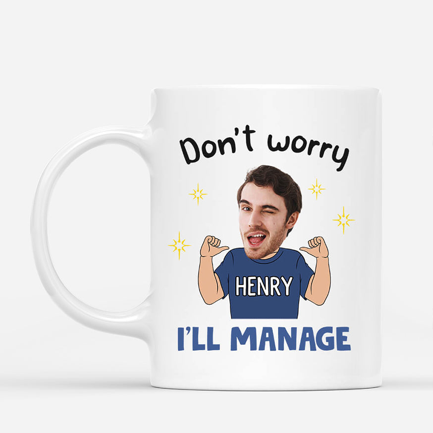 2668MUK1 dont worry ill manage funny custom mug for men_79fc72d3 27ec 4e75 be34 1e9e8c171c3a