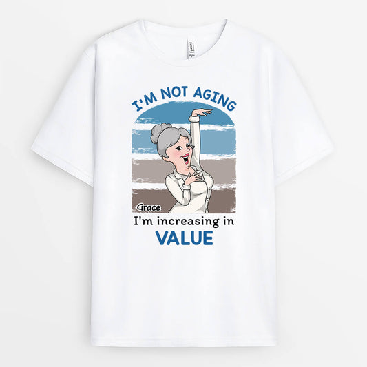 2702AUK1 im not aging im increasing in value custom shirts for her