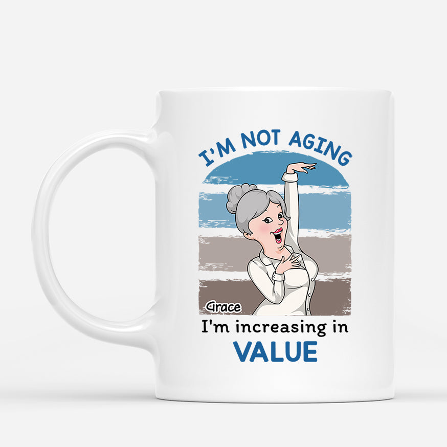 2702MUK1 im not aging im increasing in value customised mugs for her_b6f89743 f340 40eb 8b51 ae2c98f619a0