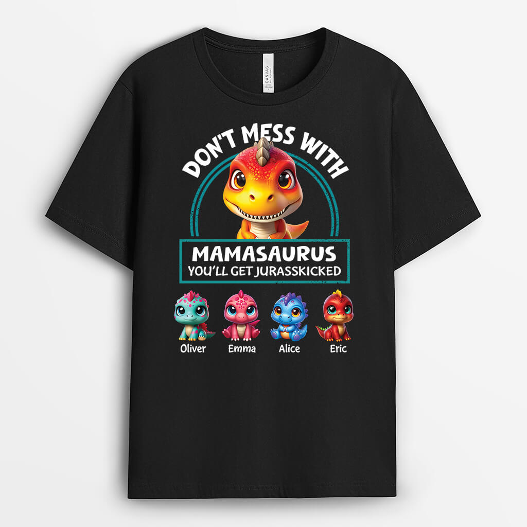 2725AUK1 dont mess with mamasaurus you will get jurasskicked funny custom printed t shirt
