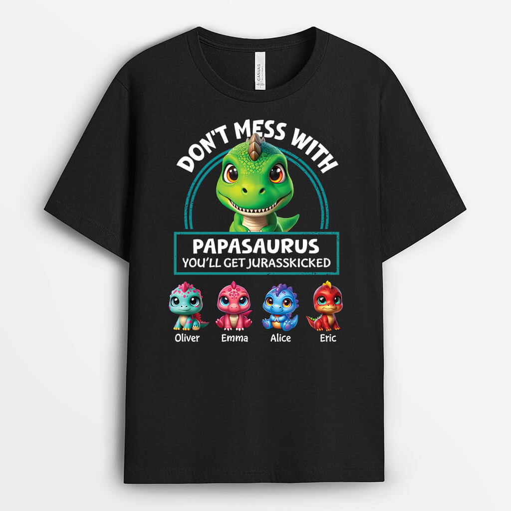 2725AUK1 dont mess with papasaurus you will get jurasskicked funny customised tshirt