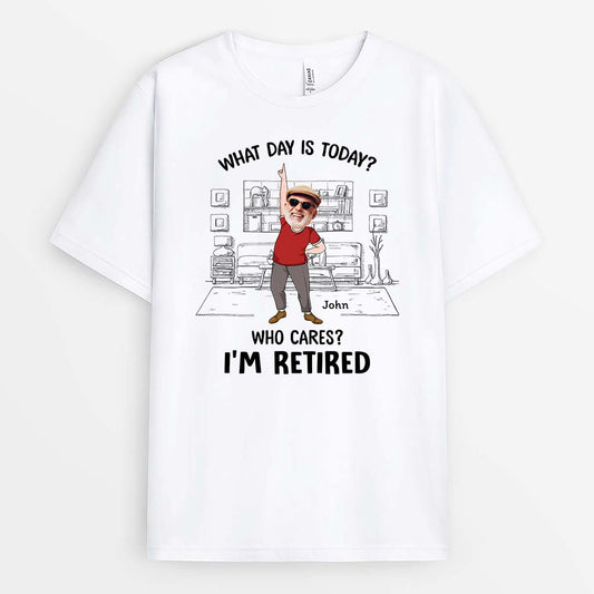 2733AUK1 what day is today who cares im retired t shirt personalised gifts for the retired man