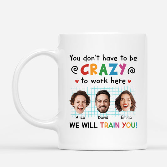 2742MUK1 you dont have to be crazy to work here customised mugs for coworkers_9992f37c cf38 4af8 a3b3 dfbc799f7144