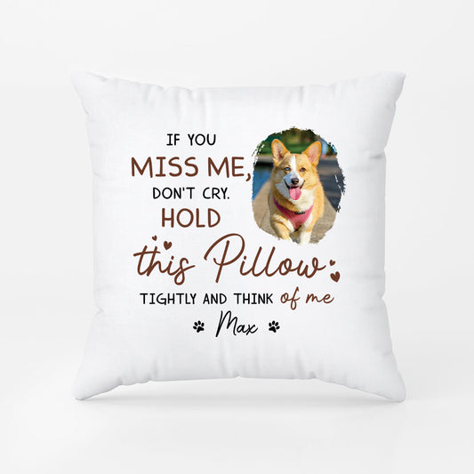 2868PUK1 if you miss me dont cry pillow personalised presents for dog lover