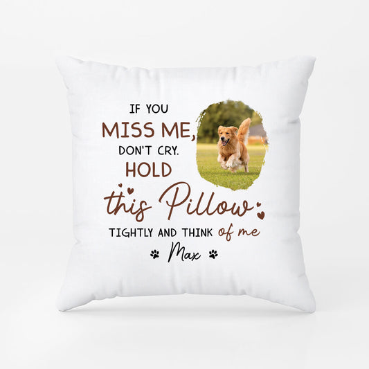 2868PUK2 if you miss me dont cry pillow personalised presents for dog lover