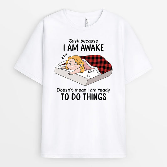 3310AUK1 just because i am awake t shirt personalised gifts for her