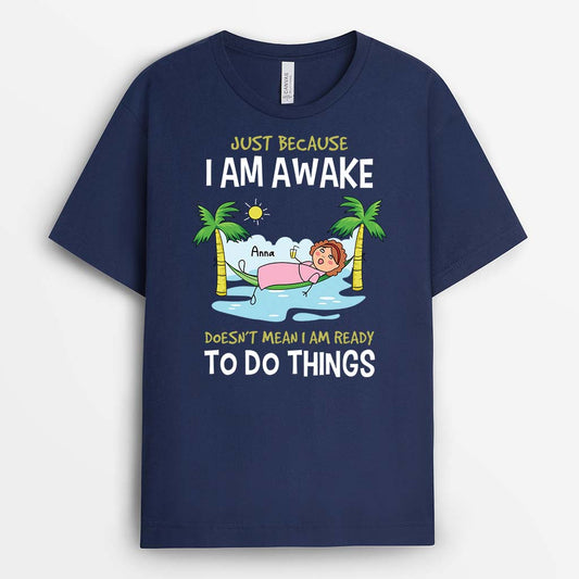 3419AUK2 just because i am awake t shirt personalised gifts for him