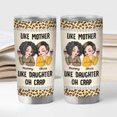 4176TUS2 custom mom gifts like mother like daughter oh crap tumbler 20oz 4176TTM8A