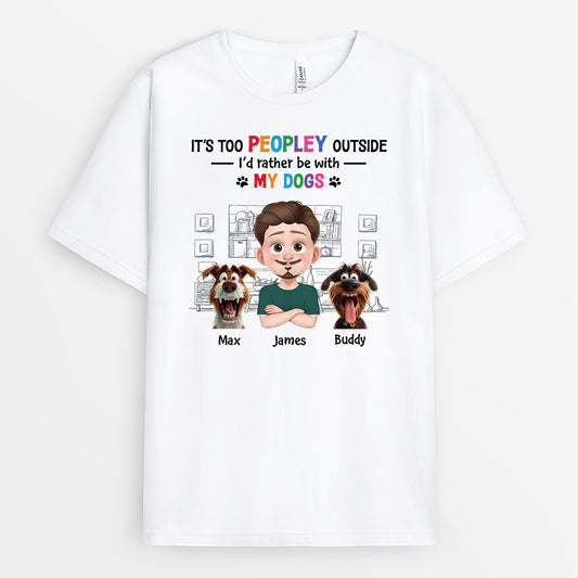 4285AUS1 custom dog shirts for humans its too peopley outside_ shirt 4285AKK0C