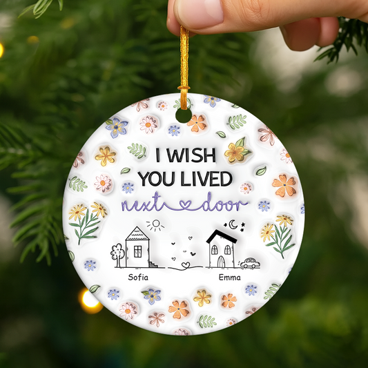 4377OUS2 3d printing effect custom ornament_ ceramic i wish you lived next door gifts 4377O3T5F