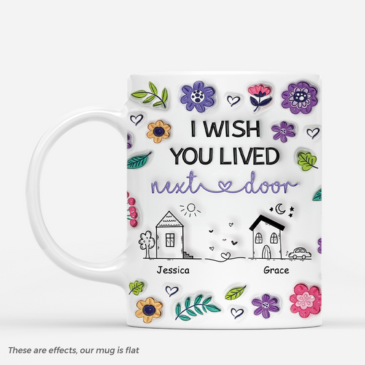 4395MUS1 3d printing effect customized friend gifts i wish you lived next door mug 4395M5M5F