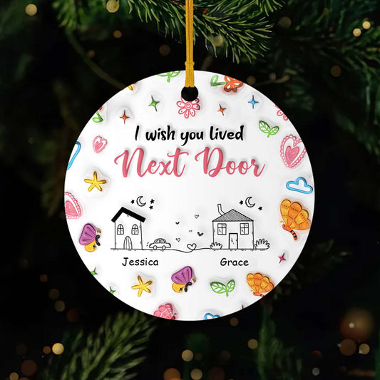 4504OUS1 3d printing effect custom ceramic ornament_ i wish you lived next door gifts 4504OKT5F