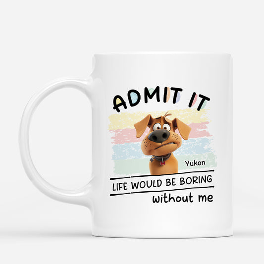 4624MUS1 personalized dog mug admit it life would be boring without us 4624M8YNC