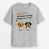 6019AUS2 custom dog t shirts for humans life would be boring without us 6019AKV5C