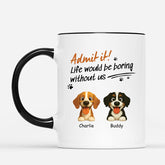 6019MUS2 custom dog mugs dog lover gifts life would be boring without us 6019MKV5C_19f20041 d8e2 46da b145 f6ecd5ca2938