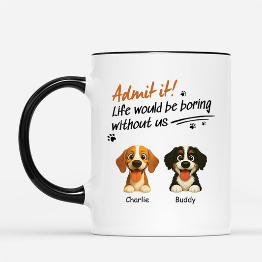 6019MUS2 custom dog mugs dog lover gifts life would be boring without us 6019MKV5C_19f20041 d8e2 46da b145 f6ecd5ca2938