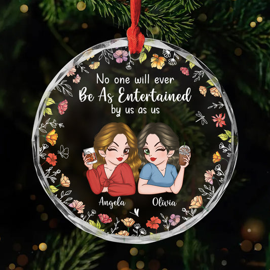 6067OUS1 custom glass friends ornaments_ no one will ever be as entertained by us as us 6067O