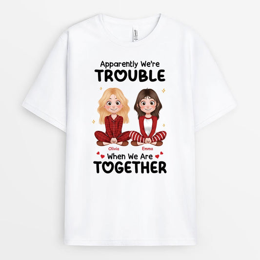 6449AUS1 apparently were trouble when we are together shirt custom friend gifts 6449AKHWF