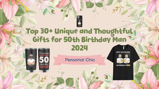 Top 30+ Unique and Thoughtful Gifts for 50th Birthday Man 2024