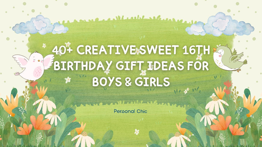 40+ Creative Sweet 16th Birthday Gift Ideas for Boys & Girls