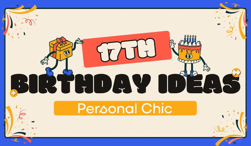 45 Unforgettable 17th Birthday Ideas for Every Teen