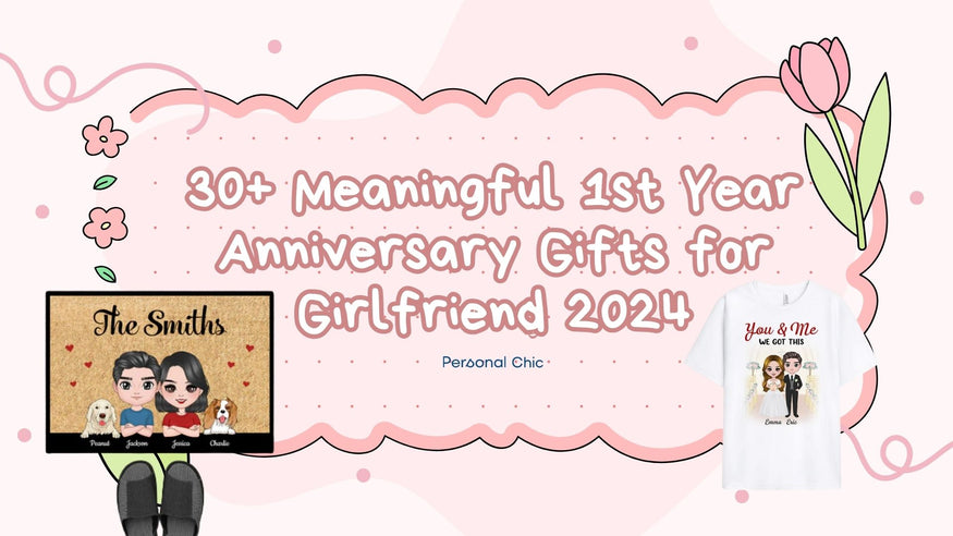 30+ Meaningful 1st Year Anniversary Gifts for Girlfriend