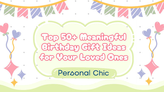 Top 15 Most Meaningful Birthday Gift Ideas That Speak From Heart