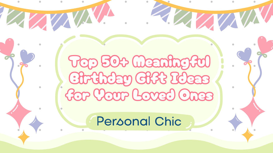 Top 15 Most Meaningful Birthday Gift Ideas That Speak From Heart