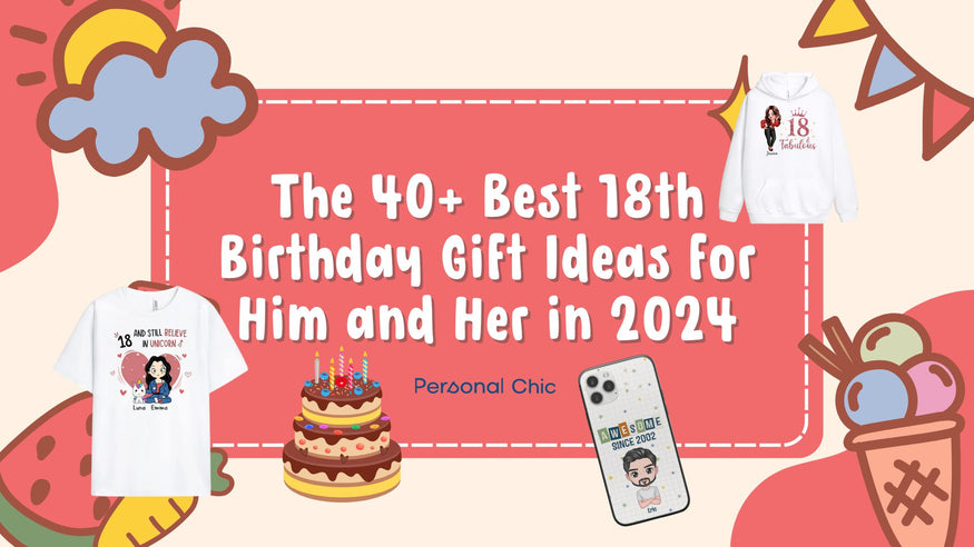 The 40+ Best 18th Birthday Gift Ideas for Him and Her in 2024