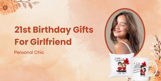 30+ Thoughtful 21st Birthday Gifts for Girlfriend to Spoil Her