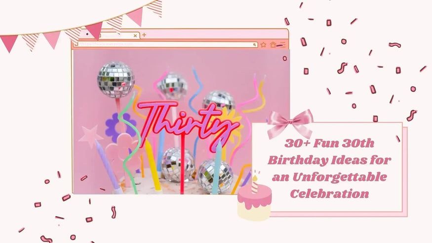30+ Fun 30th Birthday Ideas for Him and Her for an Unforgettable Celebration