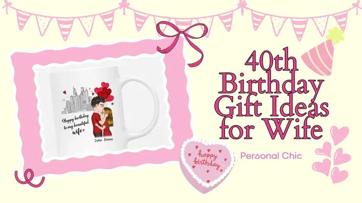 40+ Unforgettable 40th Birthday Gift Ideas for Wife to Celebrate