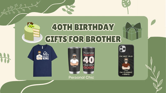 Top 30+ Unique 40th Birthday Gifts for Brother to Celebrate Him