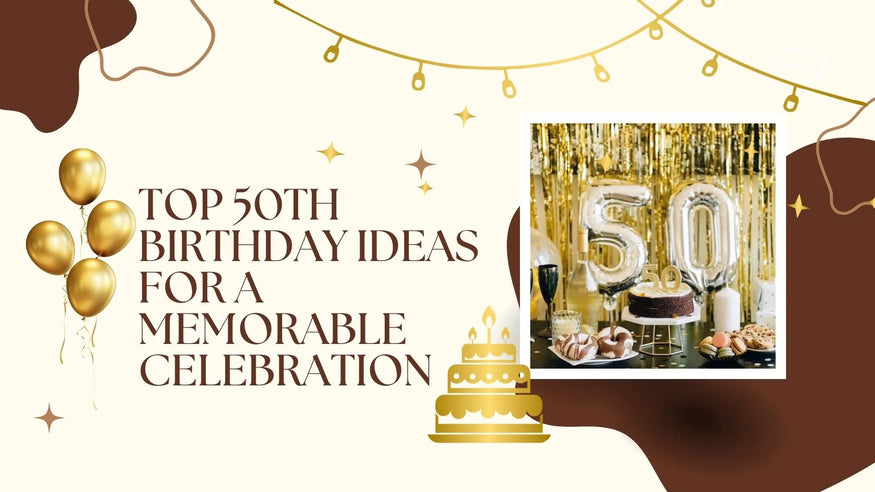 Top 30+ Unique 50th Birthday Ideas for a Memorable Celebration