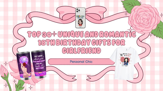 Top 30+ Unique and Romantic 18th Birthday Gifts for Girlfriend