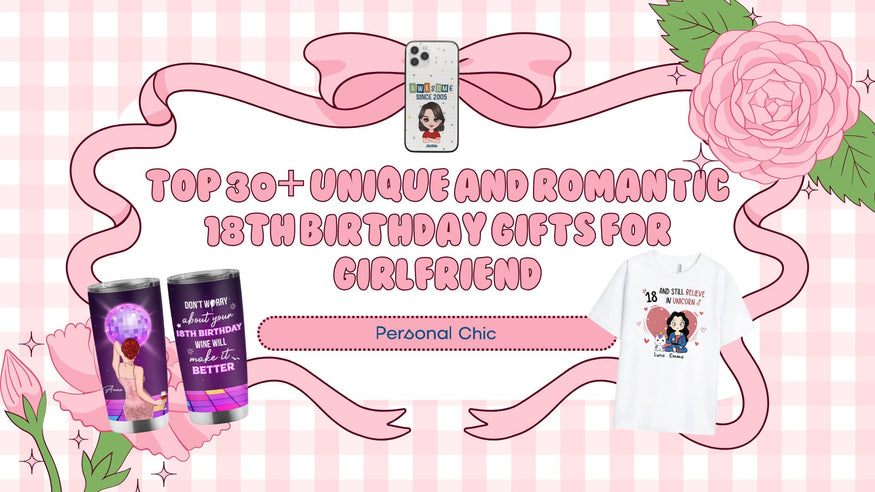 Top 25+ Thoughtful 18th Birthday Gifts for Girlfriend