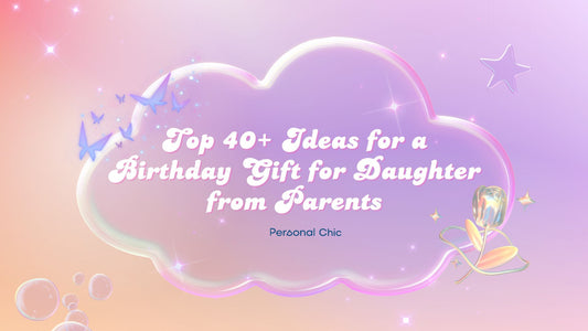 Top 30 Birthday Gift Ideas For Daughter to Embrace Love