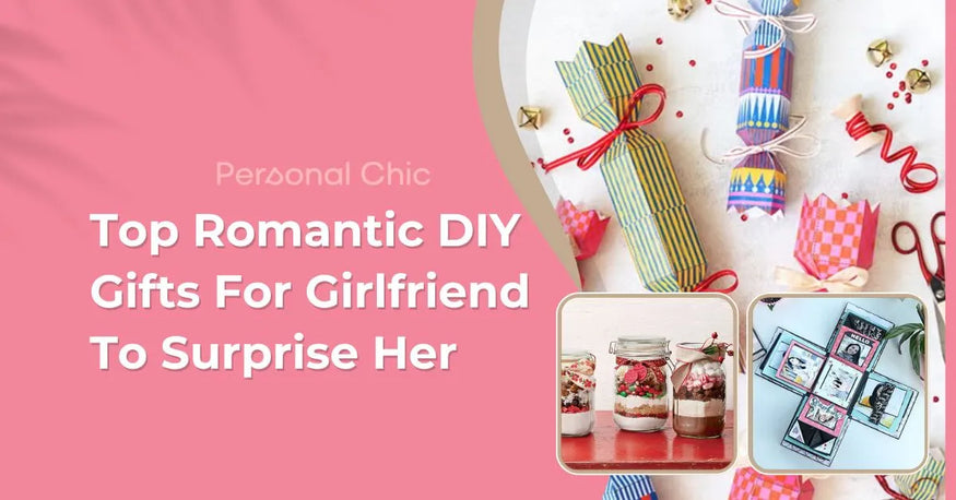 Top 20 Cute & Romantic DIY Gifts For Girlfriend To Surprise Her