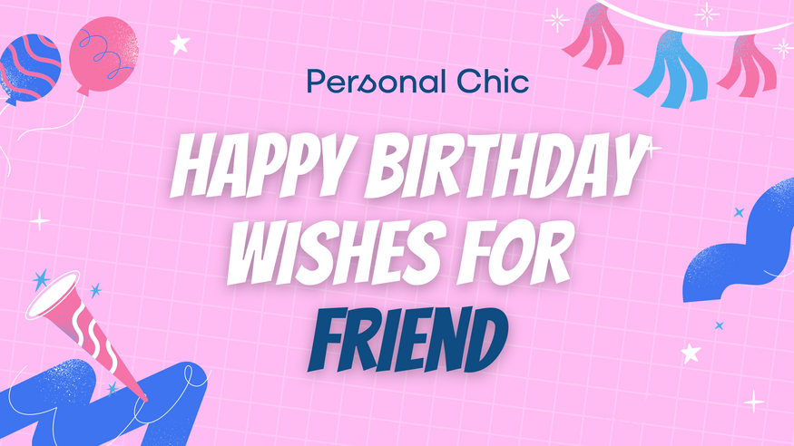 110 Happy Birthday Wishes for Friend to Celebrate Friendship