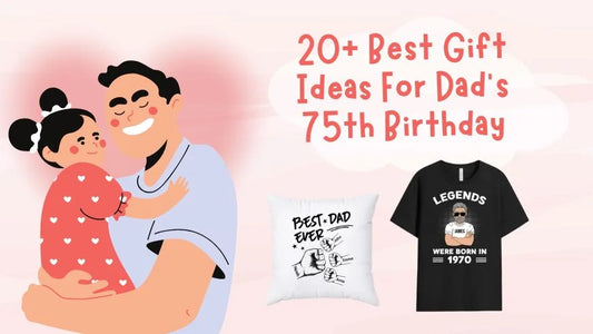 20+ Gift Ideas For Dad's 75th Birthday