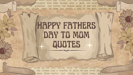 50+ Happy Fathers Day to Mom Quotes – Honoring Moms Who Do It All
