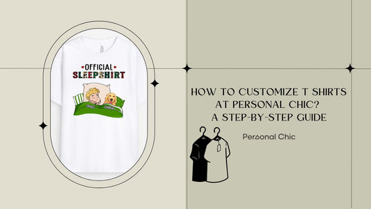 How to Customize T Shirts at Personal Chic? A Step-by-Step Guide