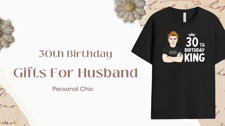 30+ Best 30th Birthday Gifts for Husband For His New Chapter