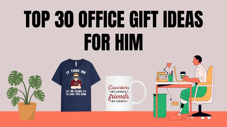 Top 30 Office Gift Ideas For Him