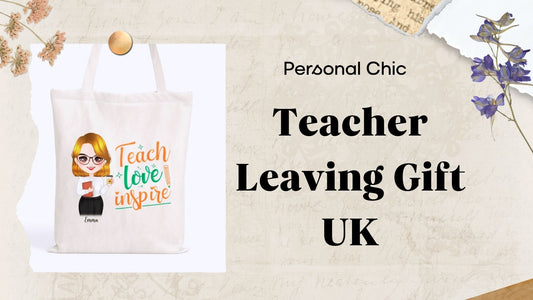 15 Teacher Leaving Gifts UK to Show Gratitude for Best Teacher