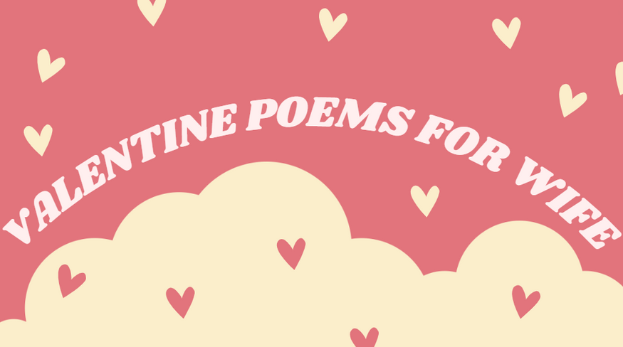 Charming Valentine Poems for Wife to Immerse Her in Love